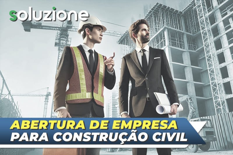 Abertura de empresa para construção civil - imagem de mestre de obras e empresário da construção civil