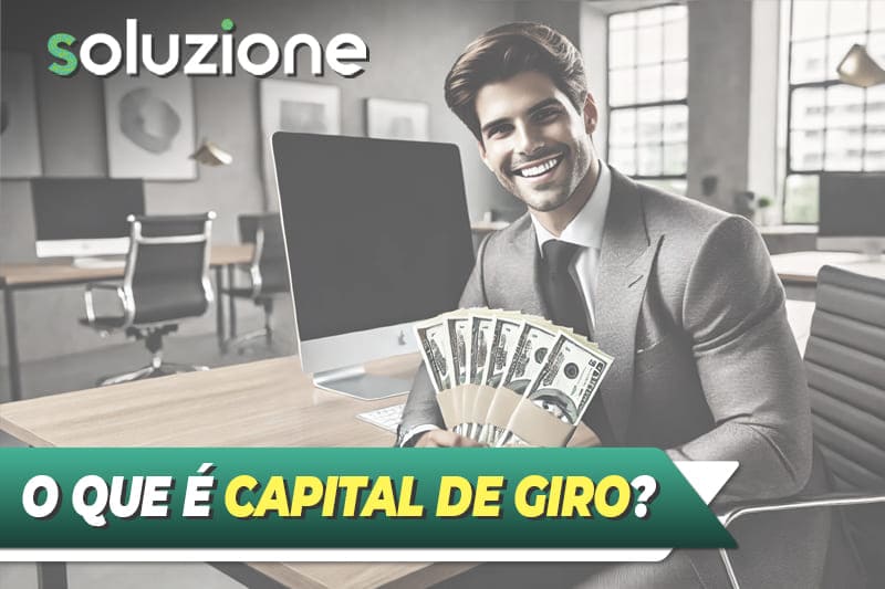 O que é capital de giro - Imagem de empresário segurando cédulas de dinheiro da sua empresa